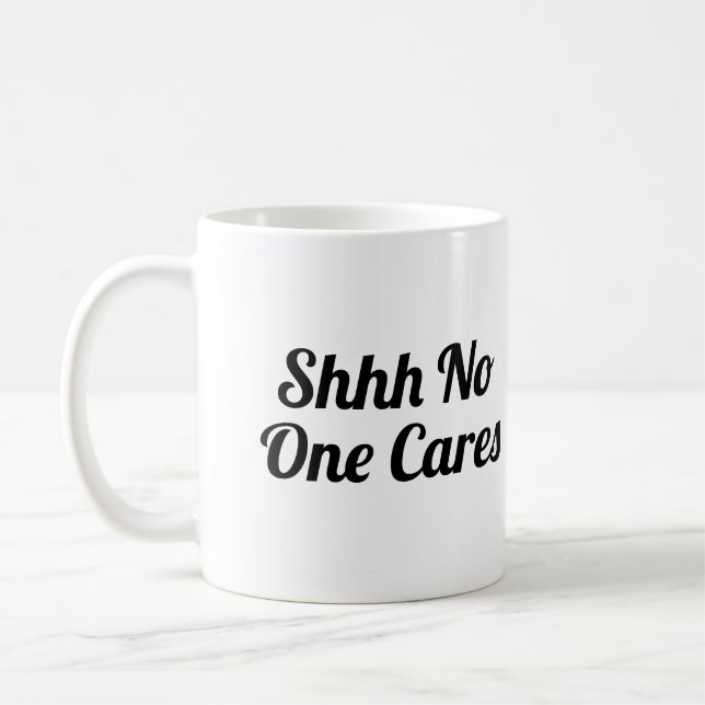Shh No One Cares Funny Kaffemugg (Vänster)