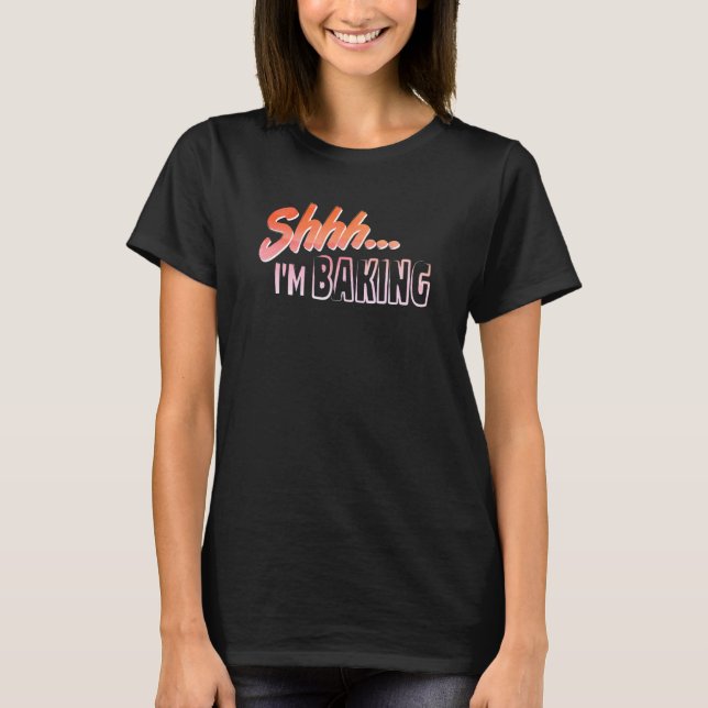 Shhh I M Baking Hobby Enthusiast T Shirt (Framsida)