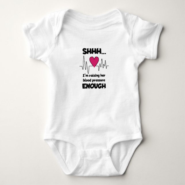 “Shhh… I’m Raising Her Blood Pressure Enough” Baby T Shirt (Framsida)