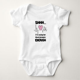 “Shhh… I’m Raising Her Blood Pressure Enough” Baby T Shirt