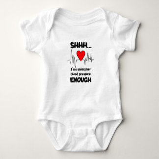 “Shhh… I’m Raising Her Blood Pressure Enough” Baby T Shirt