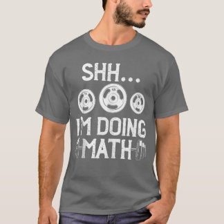 Shhh Im Doing Math Funny Fitness Gym Weightlifting T Shirt