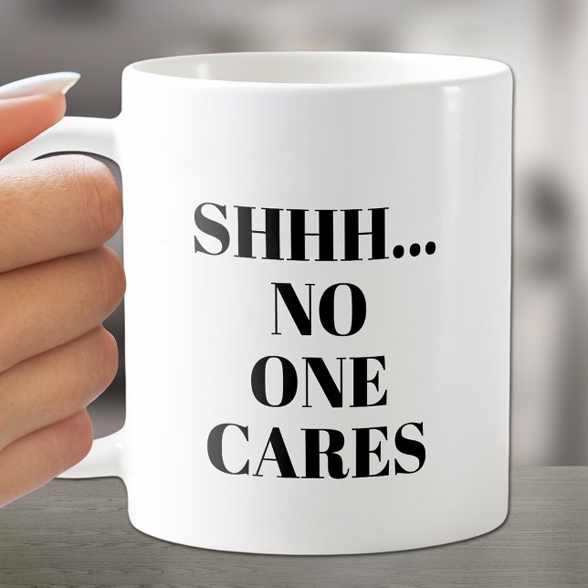 SHHH.. Ingen Cares Coffee Mugg (Chuckle over this coffee cup with "Shh...No One Cars on both sides.)