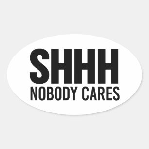 Shhh Ingen Cares Ovalt Klistermärke
