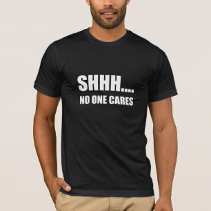 Shhh inget att bry sig t-shirt