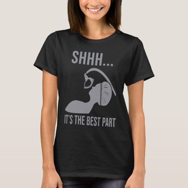 Shhh  it's the best part Anesthesia doctor anesthe T Shirt (Framsida)