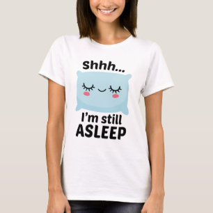 Shhh, jag är fortfarande sömn t shirt