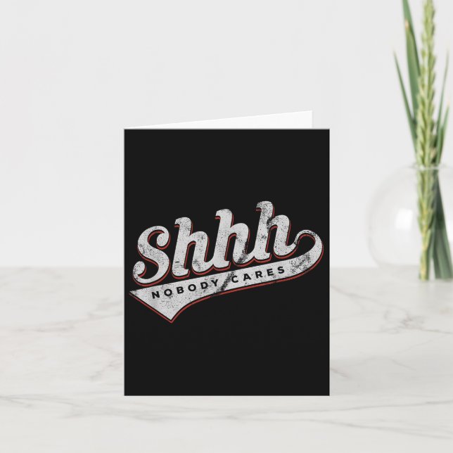 Shhh Nobody Cares Funny Motivational Gift For Men  Kort (Framsida)