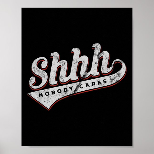 Shhh Nobody Cares Funny Motivational Gift For Men  Poster (Framsidan)