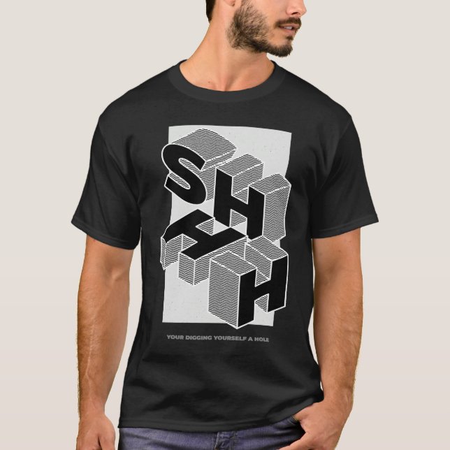 SHHH  YOUR DIGGING YOURSELF A HOLE T SHIRT (Framsida)