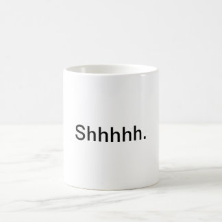 "Shhhh." mugg