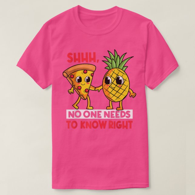 Shhhh No One Needs To Know Right Funny Pizza Pinea T Shirt (Design framsida)