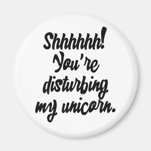 Shhhhh! Du stör min Unicorn! Magnet