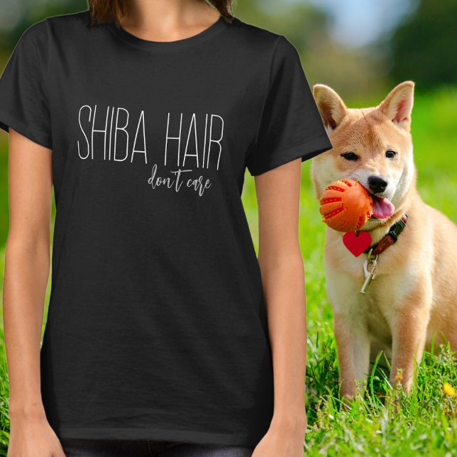 Shiba Hair bryr sig inte om Hund älskare T Shirt (Skapare uppladdad)