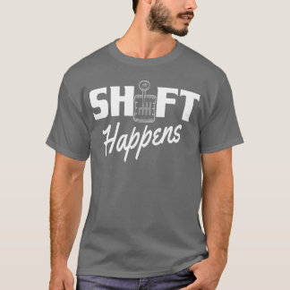 Shift Happens Car Gear Racing Street Car Guy Drift T Shirt