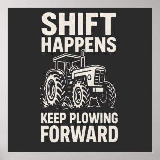 Shift Happens Keep Plowing Forward- Funny Tractor  Poster