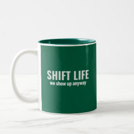 SHIFT LIFE - we show up anyway | Shift Life Två-Tonad Mugg