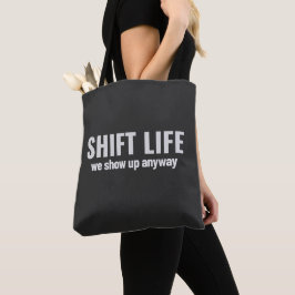 SHIFT LIFE - we show up anyway | Shift Life Tygkasse