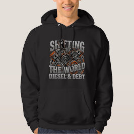 Shifting The World Diesel And Debt Trucker Gift Hoodie