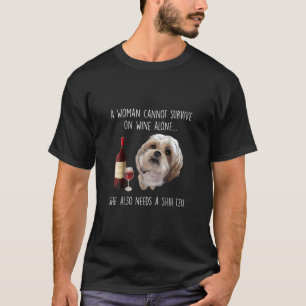 Shih Tzu En kvinna kan inte Överleva på Vin Ensa T Shirt