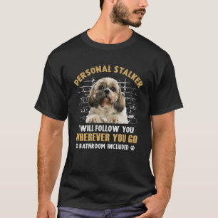 Shih Tzu Personal Stalker jag följer efter dig. T Shirt