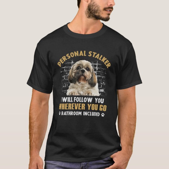 Shih Tzu Personal Stalker jag följer efter dig. T Shirt (Framsida)