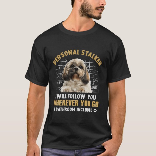 Shih Tzu Personal Stalker jag följer efter dig. T Shirt (Framsida)