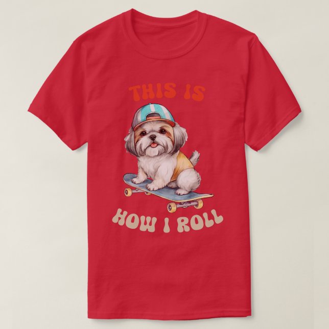 Shih Tzu, så här rullar jag T Shirt (Design framsida)