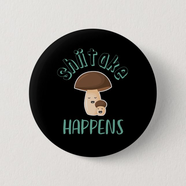 Shiitake Happens Funny Sarcastic Mushroom Puns Knapp (Framsida)