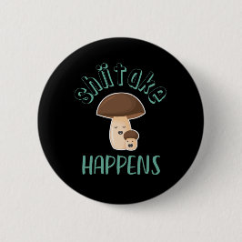 Shiitake Happens Funny Sarcastic Mushroom Puns Knapp