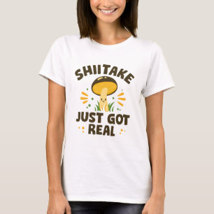 Shiitake Just Har Real T Shirt