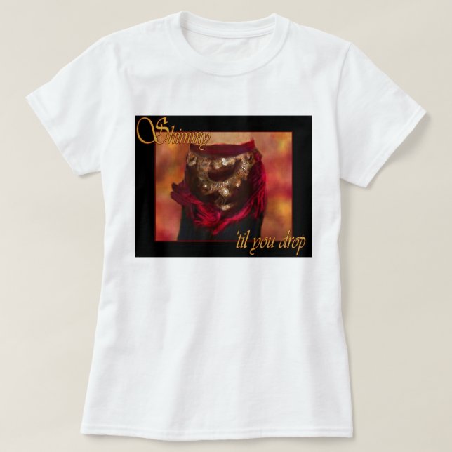 Shimmy ', til du tappar magdansT-tröja Tröja (Design framsida)