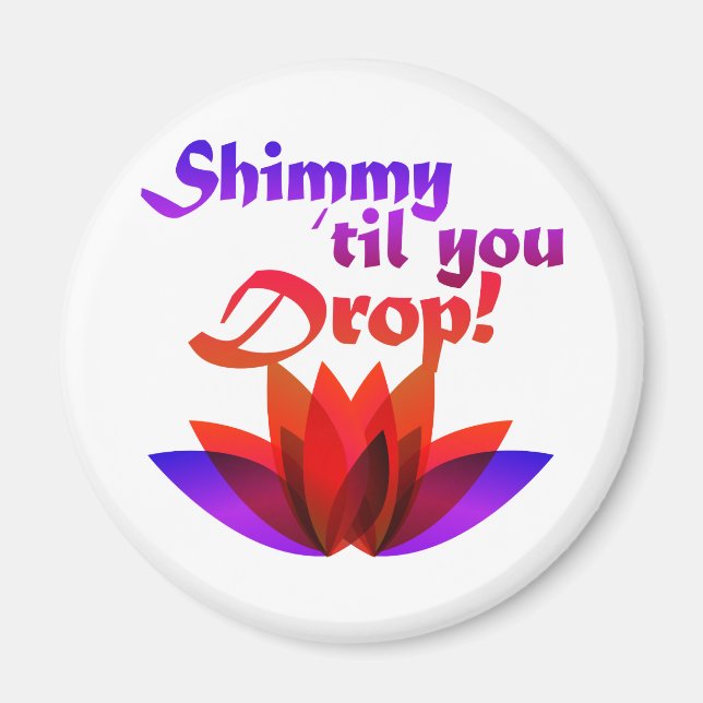 Shimmy til you Drop Belly Dance Magnet (Framsidan)