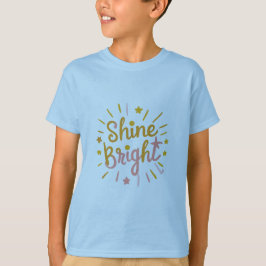 Shine Bright – Energetic & Positive Design T Shirt