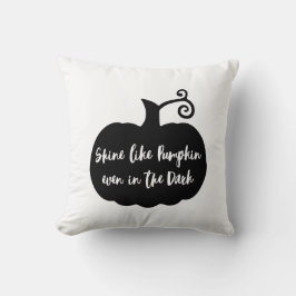 Shine like pumpkin even in the dark Halloween Kudde