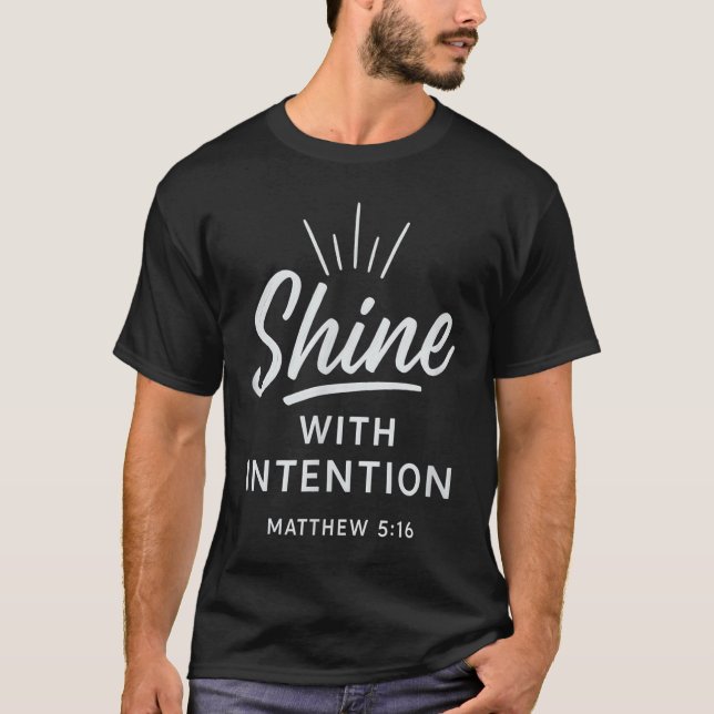 Shine With Intention Matthew 516 Christian Motivat T Shirt (Framsida)