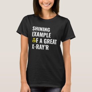 Shining Example of a Great X Ray'R  Radiology Rad  T Shirt