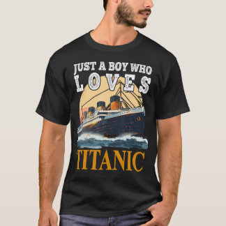 Ship Just A Boy Who Loves Titanic Boat Titanic Boy T Shirt