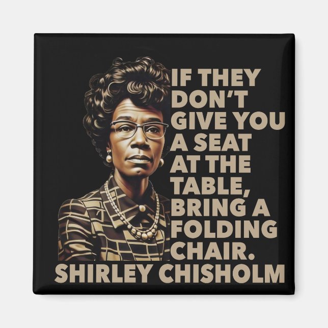 Shirley Chisholms citat Plats Vid Bordet Svart Magnet (Framsidan)