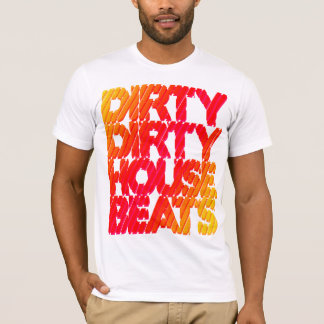 Shirt - Dirty House Beats 1 Tee Shirt