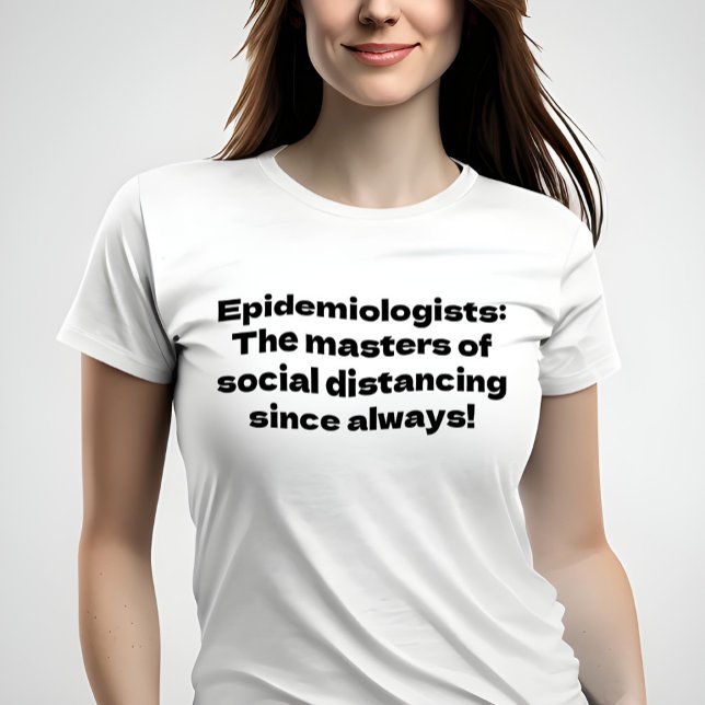 Shirt for Epidemiologists T Shirt (Funny t-shirt worn by female model)