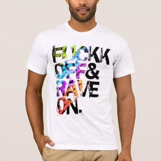 Shirt - Fuckk Off & Rave On 3 T