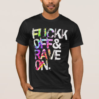 Shirt - Fuckk Off & Rave On 4 Tee
