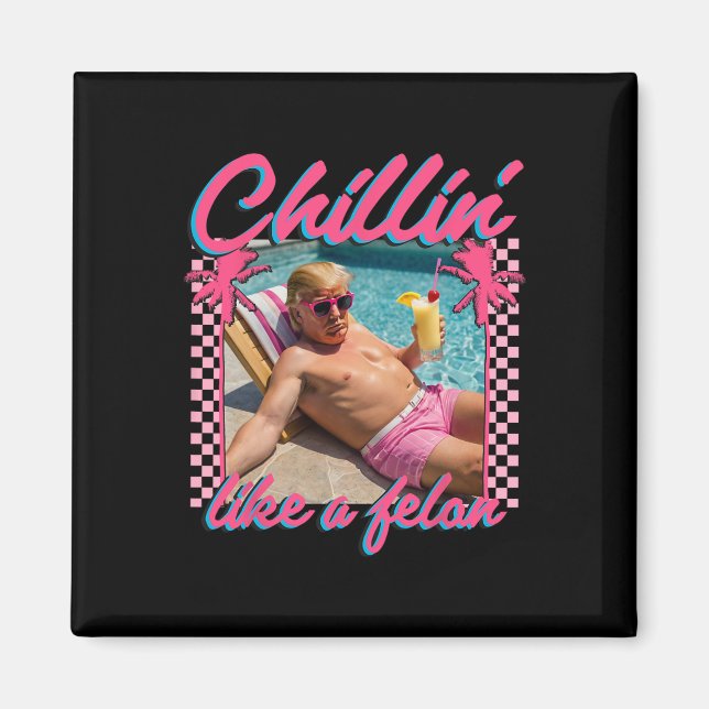 Shirt Funny Chillin som en Felon Trump 2024 Magnet (Framsidan)
