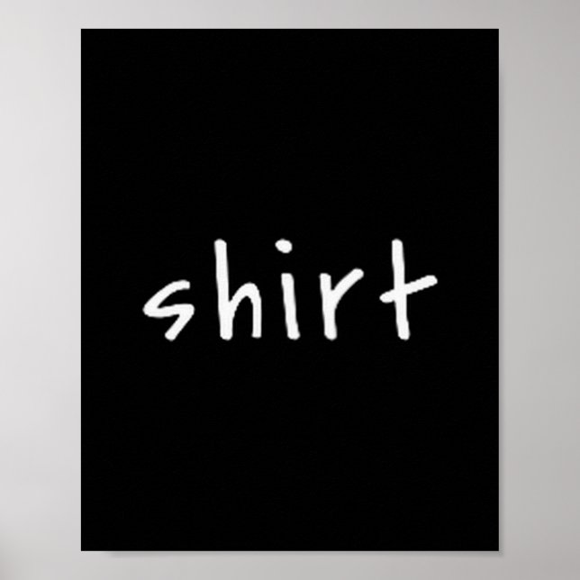 Shirt That Says Shirt – Small Text Funny Sarcastic Poster (Framsidan)