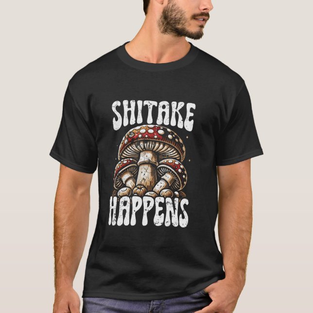 Shitake Happens Funny Mushroom Pun Forage Hunter C T Shirt (Framsida)