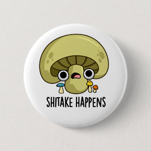 Shitake Happens Funny Mushroom Pun Knapp