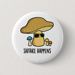 Shitake Happens Funny Mushroom Pun Knapp