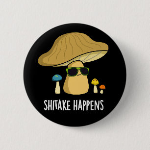 Shitake Happens Funny Mushroom Pun Mörk BG Knapp