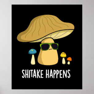 Shitake Happens Funny Mushroom Pun Mörk BG Poster